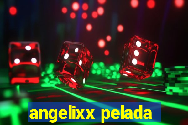 angelixx pelada